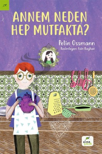 Annem Neden Hep Mutfakta? - Elma Çocuk Kitap