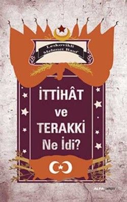 İttihat ve Terakki Ne idi? - Alfa Yayınları Kitap