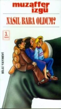 Nasıl Baba Oldum? Bütün Eserleri 27 - Bilgi Yayınevi Kitap