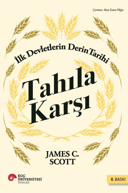 Tahıla Karşı  İlk Devletlerin Derin Tarihi - Koç Üniversitesi Yayınları Kitap