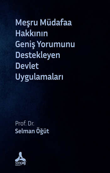 Meşru Müdafaa Hakkının Geniş Yorumunu Destekleyen Devlet Uygulamaları - Sonçağ -Akademik Kitaplar Kitap