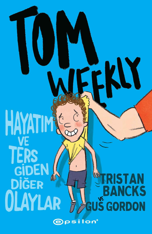 Tom Weekly: Hayatım ve Ters Giden Diğer Olaylar - Epsilon Yayınları Kitap