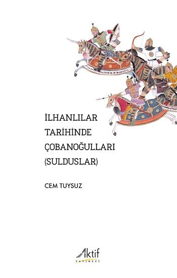 İlhanlılar Tarihinde Çobanoğulları (Sulduslar) - Aktif Yayınevi Kitap