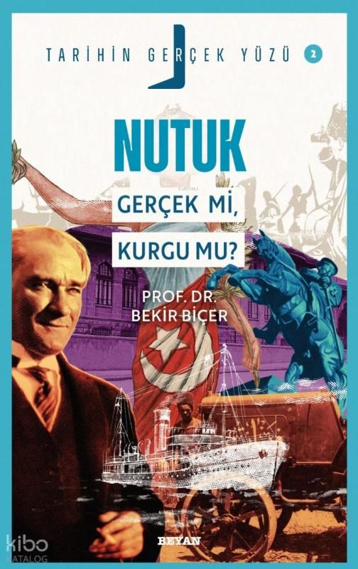 Nutuk; Gerçek mi, Kurgu mu?;Tarihin Gerçek Yüzü - 2 - Beyan Yayınları Kitap