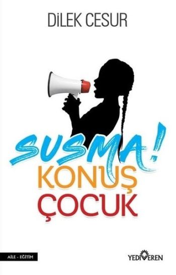 Susma! Konuş Çocuk - Yediveren Yayınları Kitap