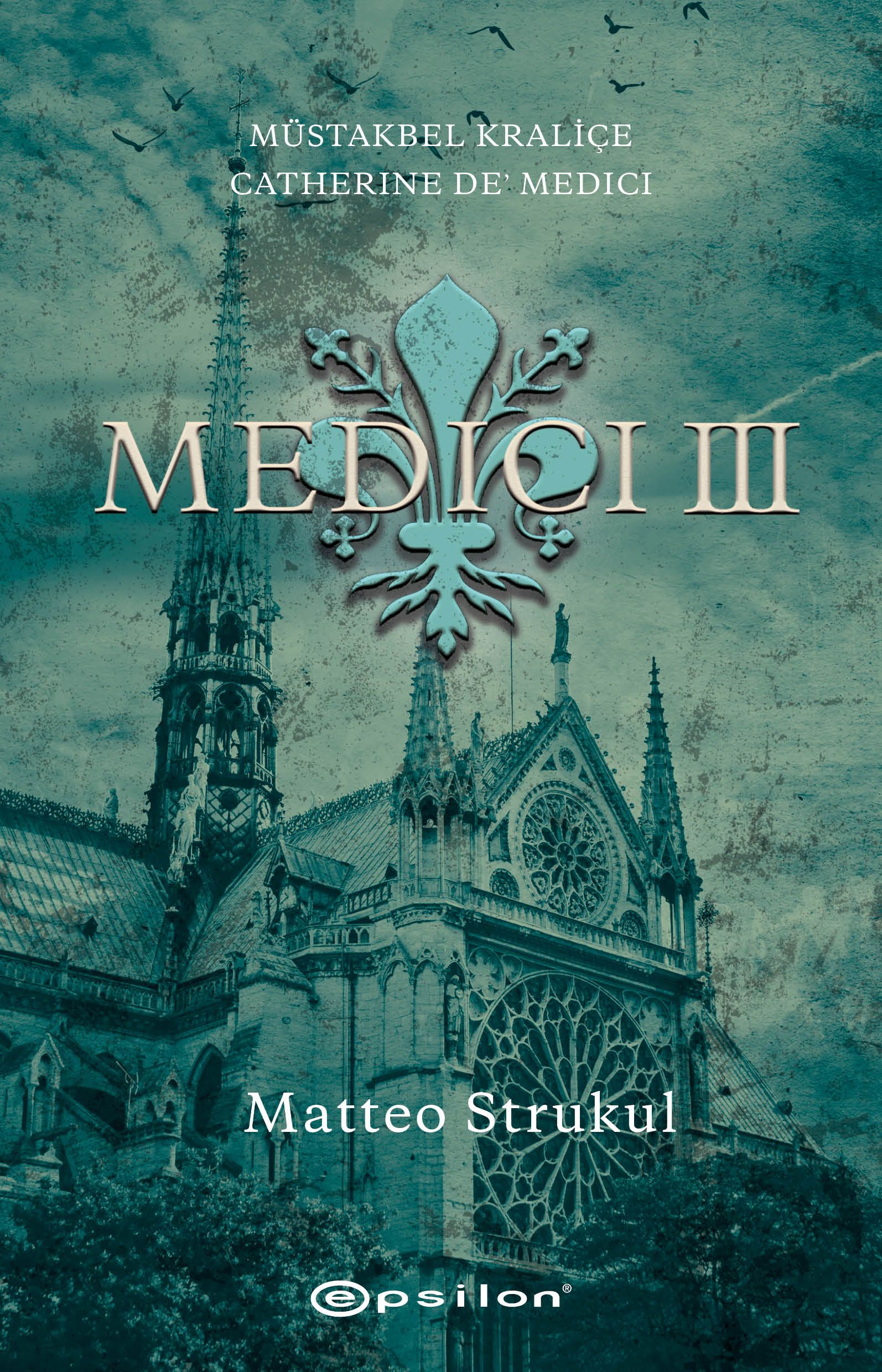 Medici III - Müstakbel Kraliçe Catherine De’ Medici - Epsilon Yayınları Kitap