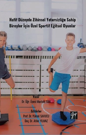 Hafif Düzeyde Zihinsel Yetersizliğe Sahip Bireyler İçin Özel Sportif Eğitsel Oyunlar - Gazi Kitabevi Kitap