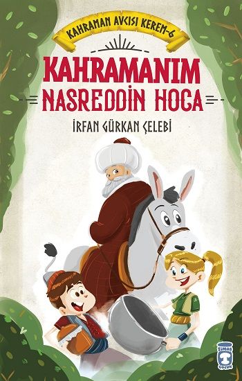 Kahramanım Nasreddin Hoca - Kahraman Avcısı Kerem 6 - Timaş Çocuk Kitap