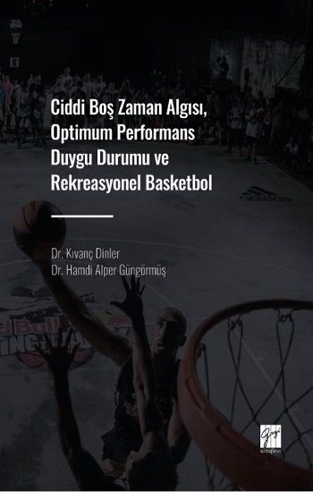 Ciddi Boş Zaman Algısı, Optimum Performans Duygu Durumu ve Rekreasyonel Basketbol - Gazi Kitabevi Kitap