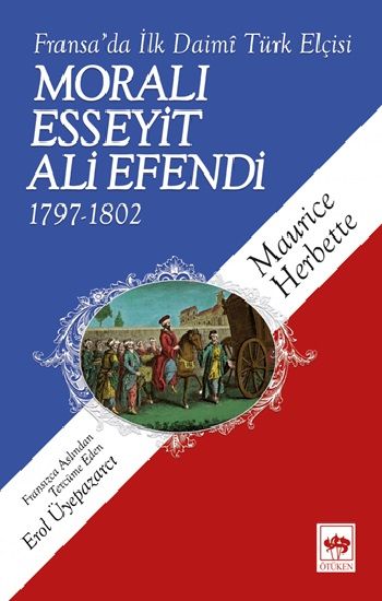 Fransa’da İlk Daimi Türk Elçisi  - Moralı Esseyit Ali Efendi 1797-1802 - Ötüken Neşriyat Kitap