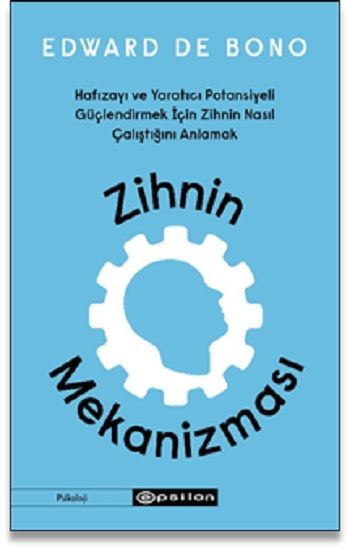 Zihnin Mekanizması  Hafızayı ve Yaratıcı Potansiyeli Güçlendirmek İçin Zihnin Nasıl Çalıştığını Anlamak - Epsilon Yayınları Kitap