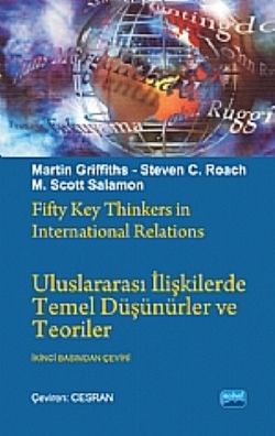 Uluslararası İlişkilerde Temel Düşünürler ve Teoriler - Fifty Key Thinkers in International Relations - Nobel Akademik Yayıncılık Kitap