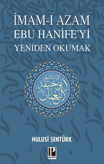 İmam-ı Azam Ebu Hanife’yi Yeniden Okumak - Pozitif Yayınları Kitap