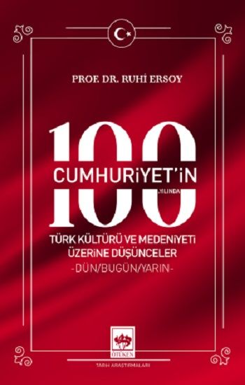Cumhuriyet'in 100. Yılında Türk Kültürü ve Medeniyeti Üzerine Düşünceler - Ötüken Neşriyat Kitap