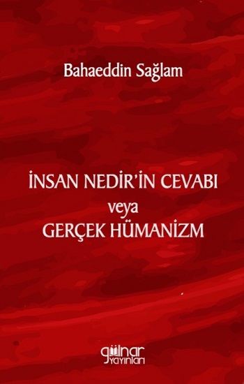 İnsan Nedir’in Cevabı veya Gerçek Hümanizm - Gülnar Yayınları Kitap