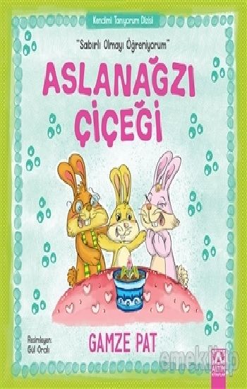 Aslanağzı Çiçeği - Sabırlı Olmayı Öğreniyorum - Altın Kitaplar - Çocuk Kitapları Kitap