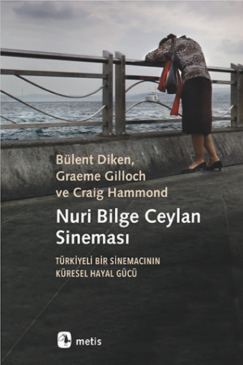 Nuri Bilge Ceylan Sineması - Türkiyeli Bir Sinemacının  Küresel Hayal Gücü - Metis Yayınları Kitap