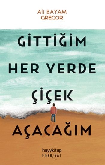 Gittiğim Her Yerde Çiçek Açacağım - Hayykitap Kitap