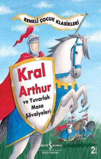 Kral Arthur ve Yuvarlak Masa Şövalyeleri - İş Bankası Kültür Yayınları Kitap