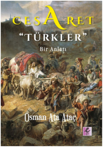 Cesaret "Türkler" Bir Anlatı - Efil Yayınevi Kitap