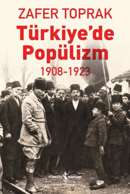 Türkiye’de Popülizm 1908-1923 - İş Bankası Kültür Yayınları Kitap