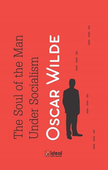 The Soul Of Man Under Socialism - İdeal Kültür Yayıncılık Kitap