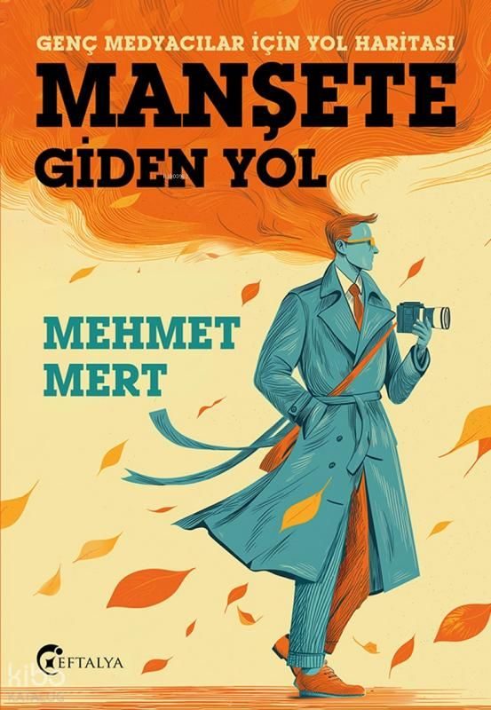 Manşete Gİden Yol;Genç Medyacılar İçin Yol Haritası - Eftalya Kitap Kitap