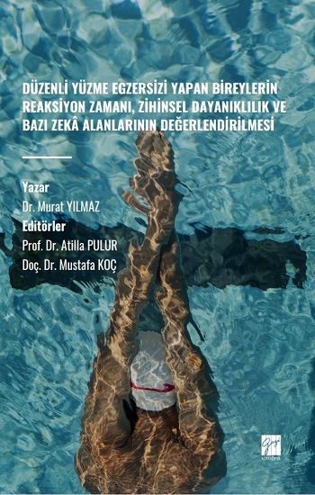 Düzenli Yüzme Egzersizi Yapan Bireylerin Reaksiyon Zamanı, Zihinsel Dayanıklılık ve Bazı Zeka Alanlarının Değerlendirilmesi - Gazi Kitabevi Kitap