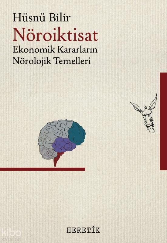 Nöroiktisat; Ekonomik Kararların Nörolojik Temelleri - Heretik Yayıncılık Kitap