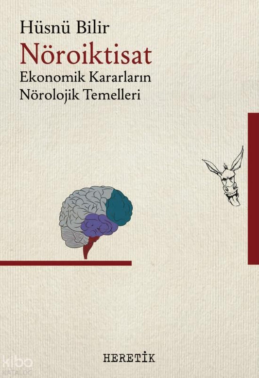 Nöroiktisat; Ekonomik Kararların Nörolojik Temelleri - Heretik Yayıncılık Kitap