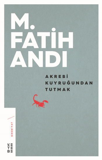 Akrebi Kuyruğundan Tutmak - Ketebe Yayınları Kitap