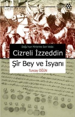 Cizreli İzzeddin Şir Bey ve İsyanı - Tuncay Öğün, Araştırma İnceleme Türkçe kitap kapağı