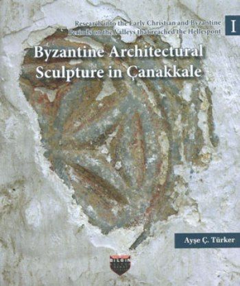 Byzantine Architectural Sculpture in Çanakkale - Bilgin Kültür Sanat Kitap