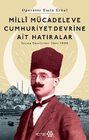 Operatör Emin Erkul - Milli Mücadele ve Cumhuriyet Devrine Ait Hatıralar - Yeditepe Yayınevi Kitap