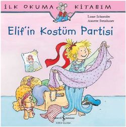 İlk Okuma Kitabım - Elif'in Kostüm Partisi - İş Bankası Kültür Yayınları Kitap