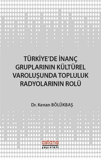 Türkiye'de İnanç Gruplarının Kültürel Varoluşunda Topluluk Radyolarının Rolü - Astana Yayınları Kitap