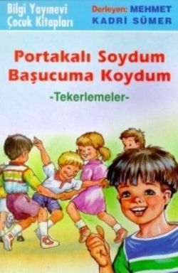 Portakalı Soydum Başucuma Koydum (Tekerlemeler) - Bilgi Yayınevi Çocuk Kitap