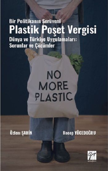 Bir Politikanın Serüveni Plastik Poşet Vergisi Dünya Ve Türkiye Uygulamaları: Sorunlar Ve Çözümler - Gazi Kitabevi Kitap