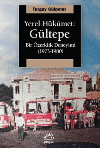 Yerel Hükümet: Gültepe - Bir Özerklik Deneyimi (1973-1980) - İletişim Yayınları Kitap