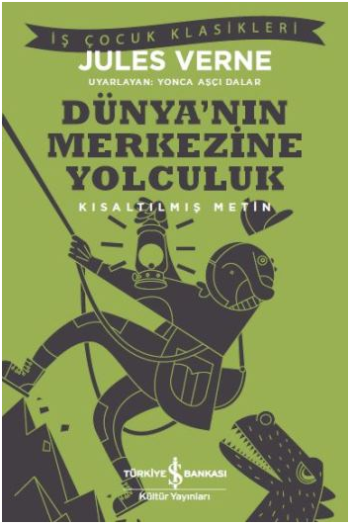 Dünya'nın Merkezine Yolculuk (Kısaltılmış Metin) - İş Bankası Kültür Yayınları Kitap