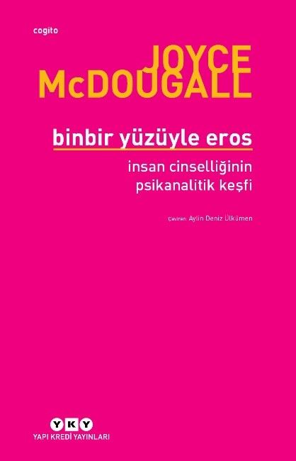 Binbir Yüzüyle Eros İnsan Cinselliğinin Psikanalitik Keşfi - Yapı Kredi Yayınları Kitap