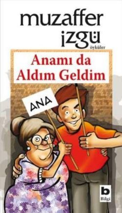 Anamı da Aldım Geldim - Bilgi Yayınevi Kitap