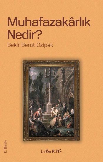 Muhafazakarlık Nedir? - Liberte Yayınları Kitap