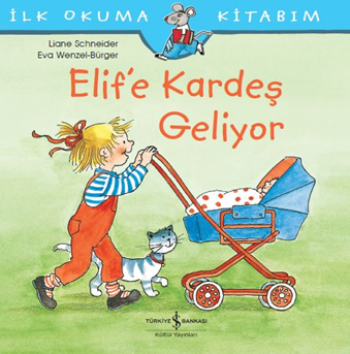 Elif’e Kardeş Geliyor - İlk Okuma Kitabım - İş Bankası Kültür Yayınları Kitap