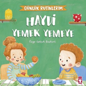 Haydi Yemek Yemeye - Günlük Rutinlerim - Timaş Çocuk Kitap
