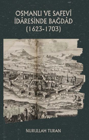 Osmanlı ve Safevi İdaresinde Bağdad (1623-1703) - Platanus Publishing Kitap
