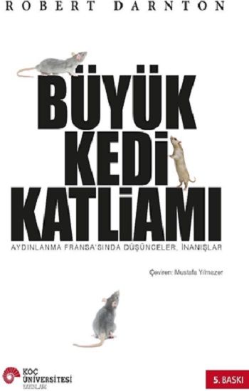 Büyük Kedi Katliamı Aydınlanma Fransa'sında Düşünceler, İnanışlar - Koç Üniversitesi Yayınları Kitap