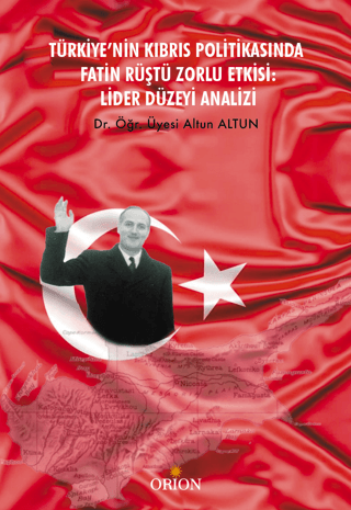 Türkiye’nin Kıbrıs Politikasında Fatin Rüştü Zorlu Etkisi: Lider Düzeyi Analizi - Orion Kitabevi Kitap