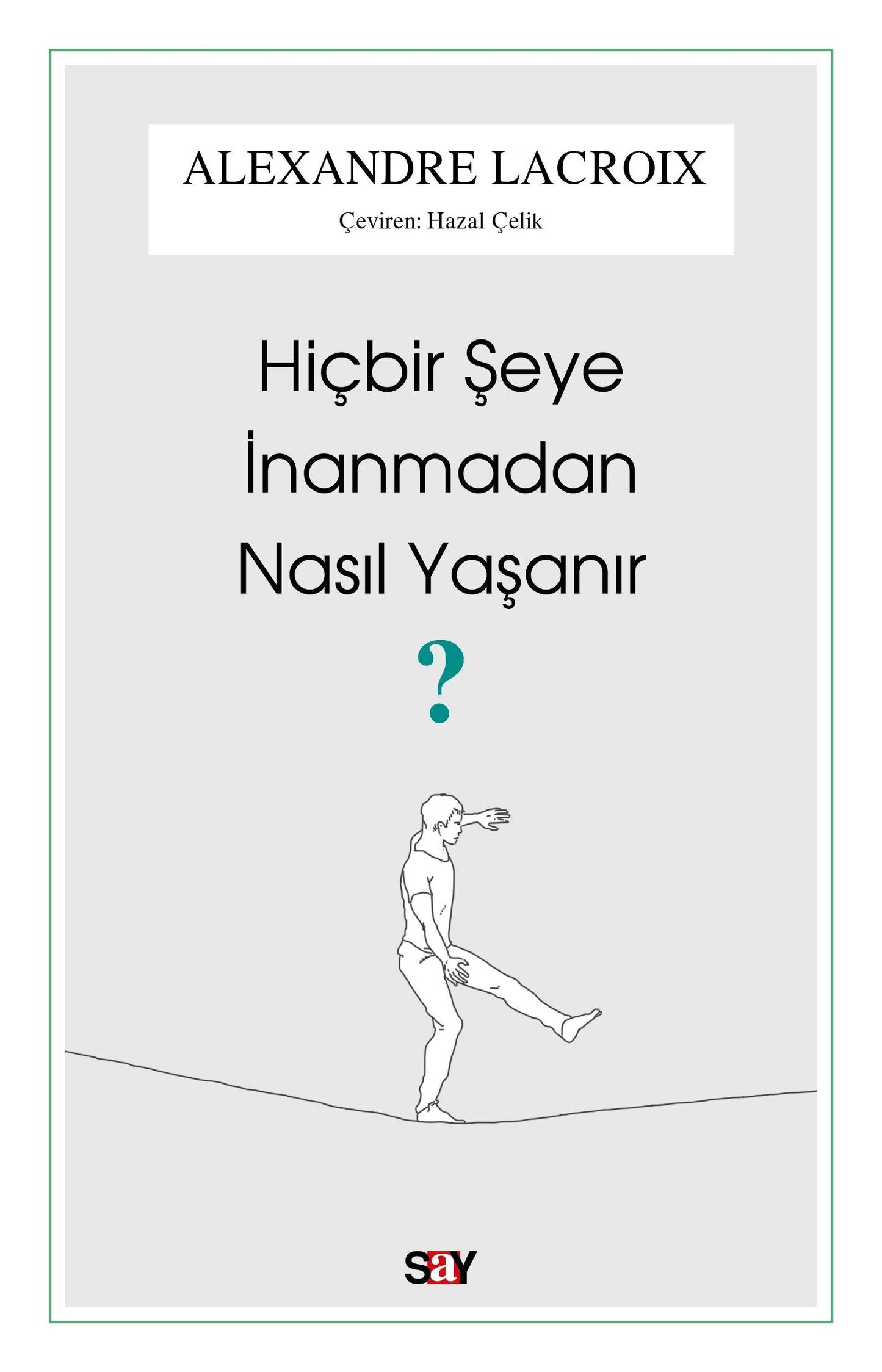 Hiçbir Şeye İnanmadan Nasıl Yaşanır - Say Yayınları Kitap