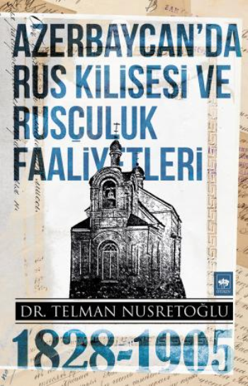 Azerbaycan'da Rus Kilisesi ve Rusçuluk Faaliyetleri (1828-1905) - Ötüken Neşriyat Kitap